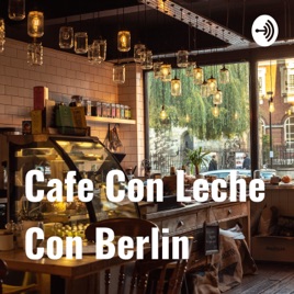 Cafe Con Leche Con Berlin