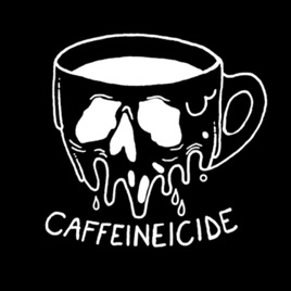 CAFFEINEICIDE