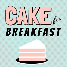 CAKE for BREAKFAST