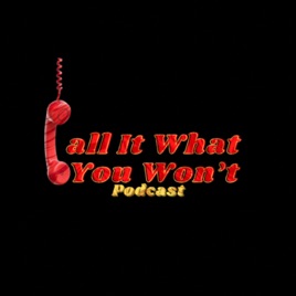 Call It What You Won’t Podcast