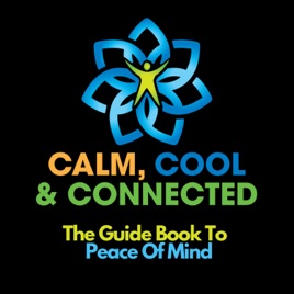 Calm, Cool and Connected - The Guide Book to Peace of Mind