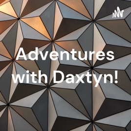 Adventures with Daxtyn!
