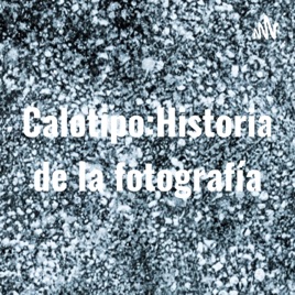 Calotipo: Historia de la fotografía. Por María Andrea Manrique
