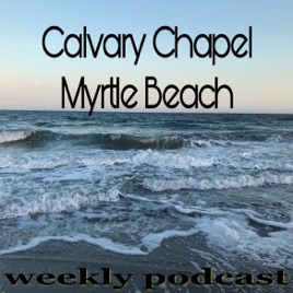 Calvary Chapel Myrtle Beach Podcast