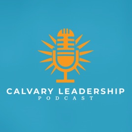 Calvary Leadership Podcast