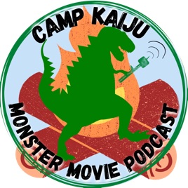 Camp Kaiju: Monster Movie Podcast