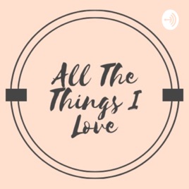 All The Things I Love