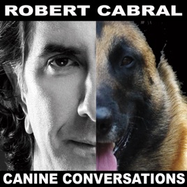 Robert Cabral's Canine Conversations - Dog Training Podcast