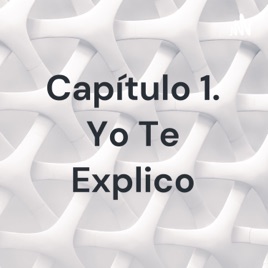 Capítulo 1. Yo Te Explico