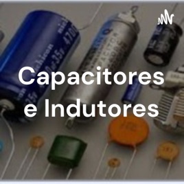 Capacitores e Indutores