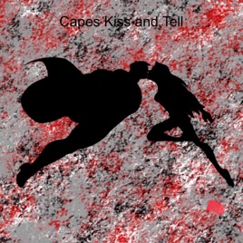 Capes Kiss and Tell