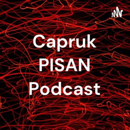 Capruk PISAN Podcast