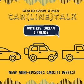 Car(Line) Talk: A Coram Deo Academy of Dallas Podcast