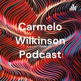 Carmelo Wilkinson Podcast
