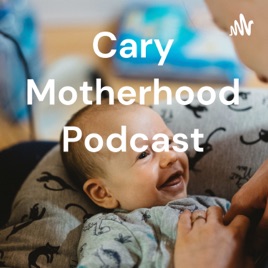 Cary Motherhood Podcast