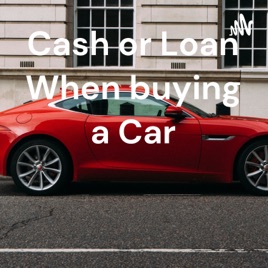 Cash or Loan When buying a Car