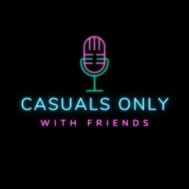 Casuals Only... With Friends
