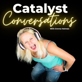Catalyst Conversations with Emma Holmes