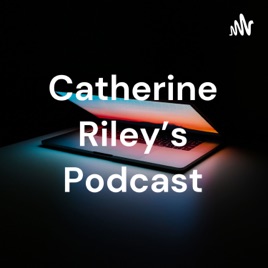 Catherine Riley's Podcast
