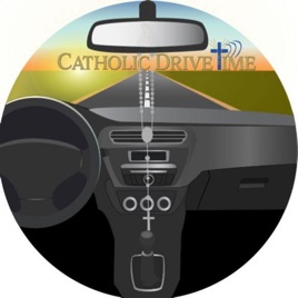 Catholic Drive Time: Keeping you Informed & Inspired!