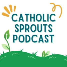 Catholic Sprouts: Daily Podcast for Catholic Kids