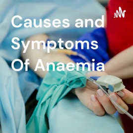 Causes and Symptoms Of Anaemia