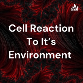 Cell Reaction To It's Environment