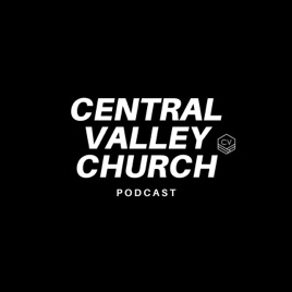 Central Valley Church Podcast