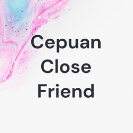 Cepuan Close Friend