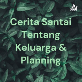Cerita Santai Tentang Keluarga & Planning