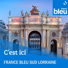 C'est Ici en Lorraine - France Bleu Sud Lorraine