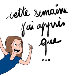 Cette semaine j’ai appris que