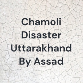 Chamoli Disaster Uttarakhand By Assad