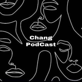Chang Podcast