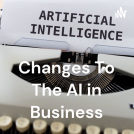 Changes To The AI in Business