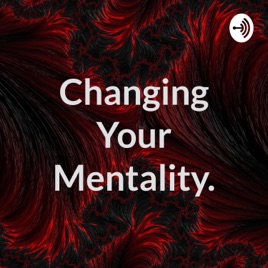 Changing Your Mentality.