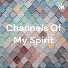Channels Of My Spirit
