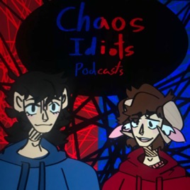Chaos idiot podcasts