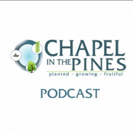 Chapel in the Pines Podcast