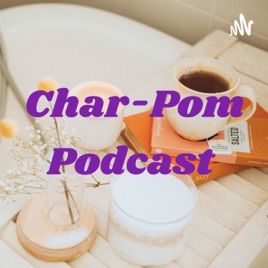 Char-Pom Podcast