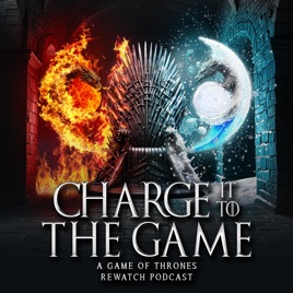 Charge It to the Game: A Game of Thrones Rewatch Podcast