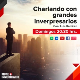Charlando con Grandes del Mundo Inmobiliario