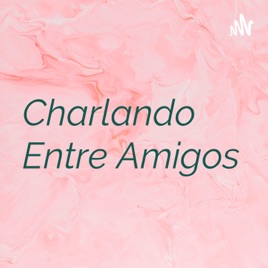 Charlando Entre Amigos