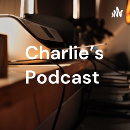 Charlie's Podcast