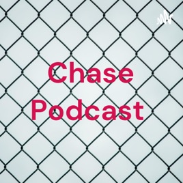 Chase Podcast