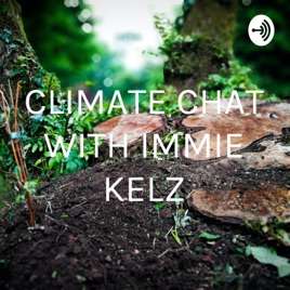 CLIMATE CHAT WITH IMMIE KELZ