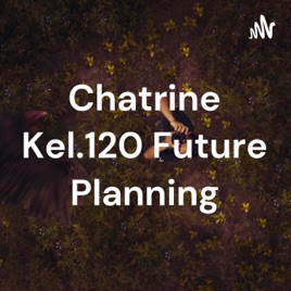 Chatrine Kel.120 Future Planning