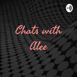 Chats with Alee