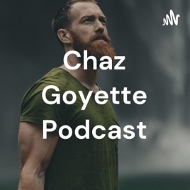 Chaz Goyette Podcast
