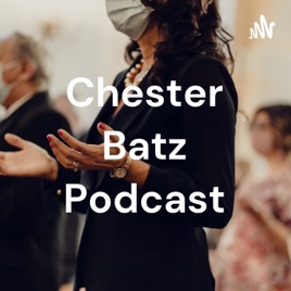 Chester Batz Podcast